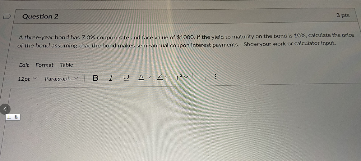 Question 2 3 pts A three-year bond has 7.0% coupon rate