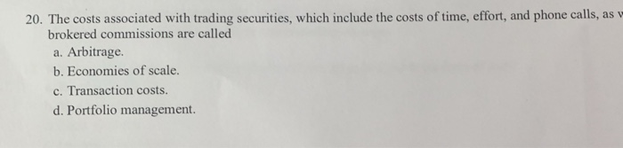  20. The costs associated with trading securities, which include the costs