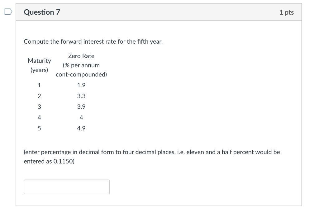 Question 7 1 pts Compute the forward interest rate for the