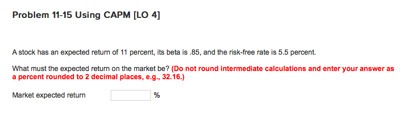  Problem 11-15 Using CAPM [LO 4] A stock has an expected