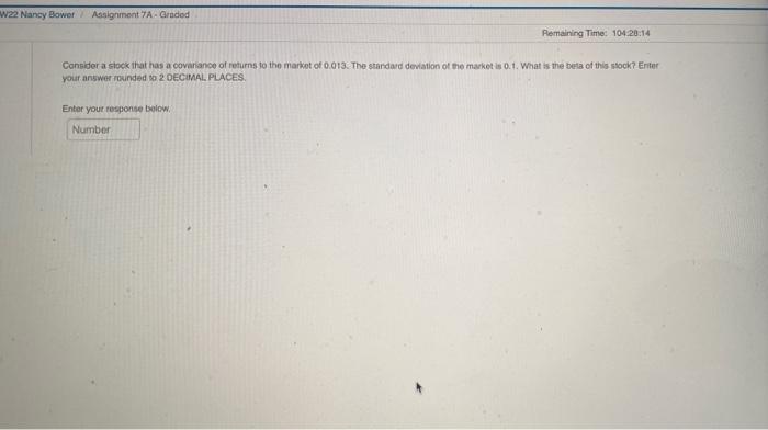  W22 Nancy Bower Assignment 7A-Graded Remaining Time: 104.28:14 Consider a stock