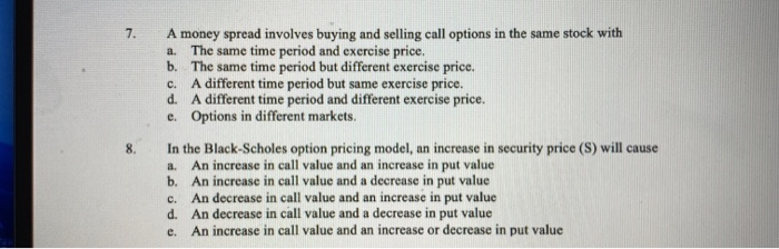  7. A money spread involves buying and selling call options in