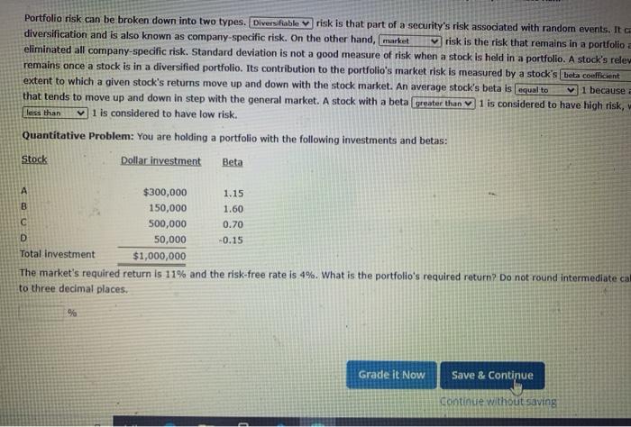  Portfolio risk can be broken down into two types. Diversifable risk