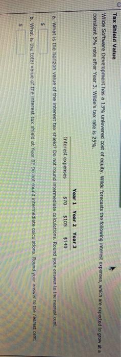  Tax Shield Value Wilde Software Development has a 13% unlevered cost