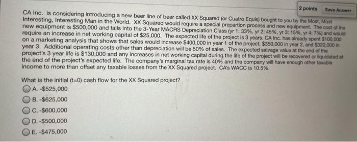  2 points Save Answer CA Inc. is considering introducing a new