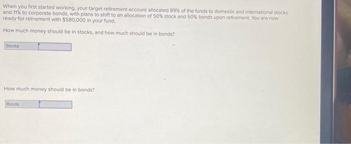  When you first started working, your target retirement account allocated 89%