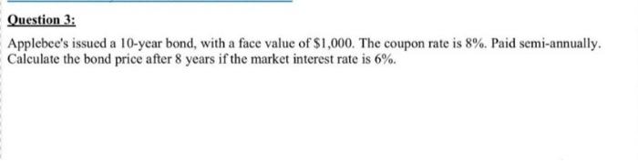  Question 3: Applebee's issued a 10-year bond, with a face value