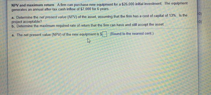 please answer a and b 10) NPV and maximum return A firm