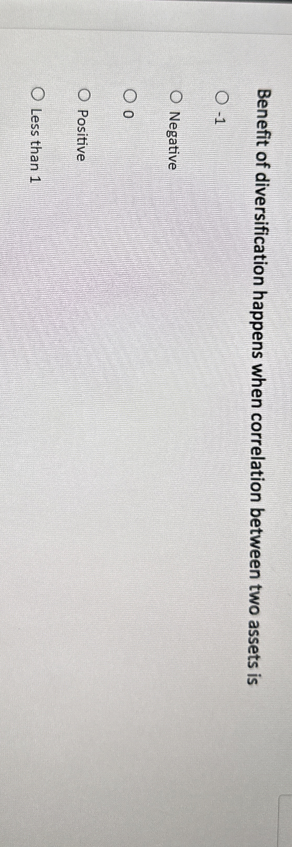  Benefit of diversification happens when correlation between two assets is -1