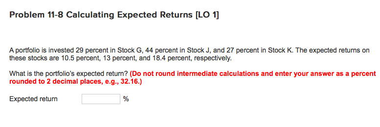 Problem 11-8 Calculating Expected Returns [LO 1] A portfolio is invested