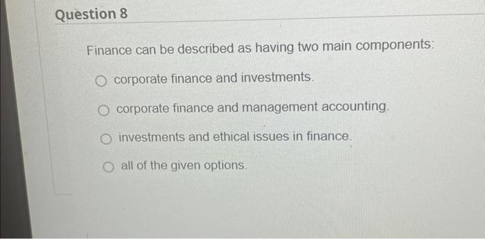  Finance can be described as having two main components: corporate finance