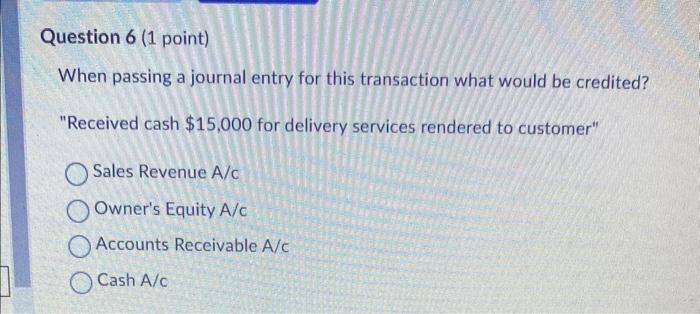  Question 6 (1 point) When passing a journal entry for this