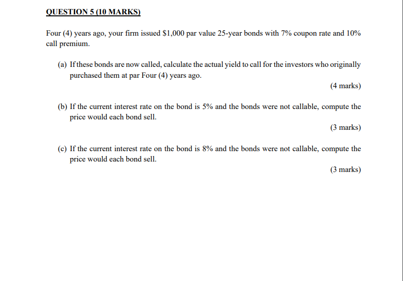  QUESTION 5(10 MARKS) Four (4) years ago, your firm issued $1,000