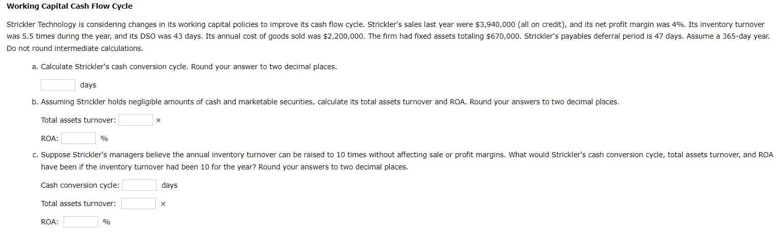  Working Capital Cash Flow Cycle Strickler Technology is considering changes in