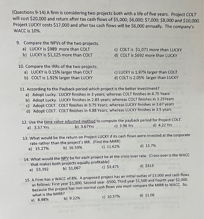  (Questions 9-14) A firm is considering two projects both with a