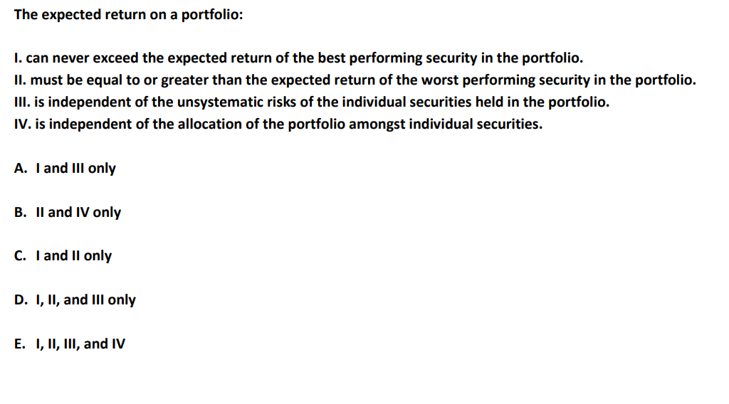  The expected return on a portfolio: I. can never exceed the