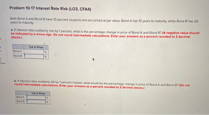  Problem 10-17 Interest Rate Risk (LO3, CFA4) Both Bond A and