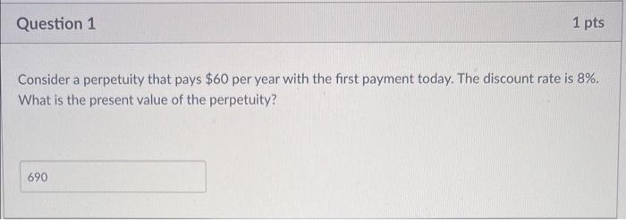  Finance practice Qs Consider a perpetuity that pays $60 per year