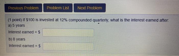  Previous Problem Problem List Next Problem (1 point) If $100 is