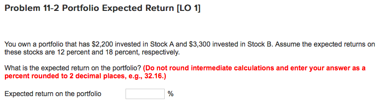  Problem 11-2 Portfolio Expected Return [LO 1 You own a portfolio