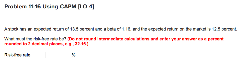  Problem 11-16 Using CAPM [LO 4] A stock has an expected
