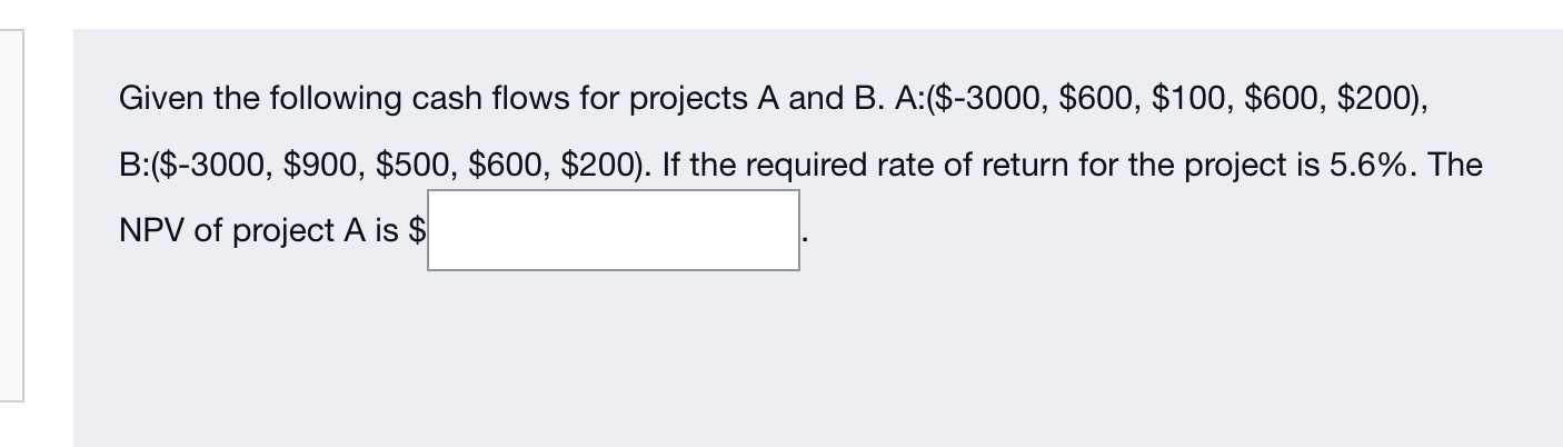  Given the following cash flows for projects A and B. A:($-3000,