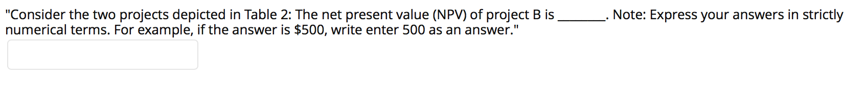  "Consider the two projects depicted in Table 2: The net present