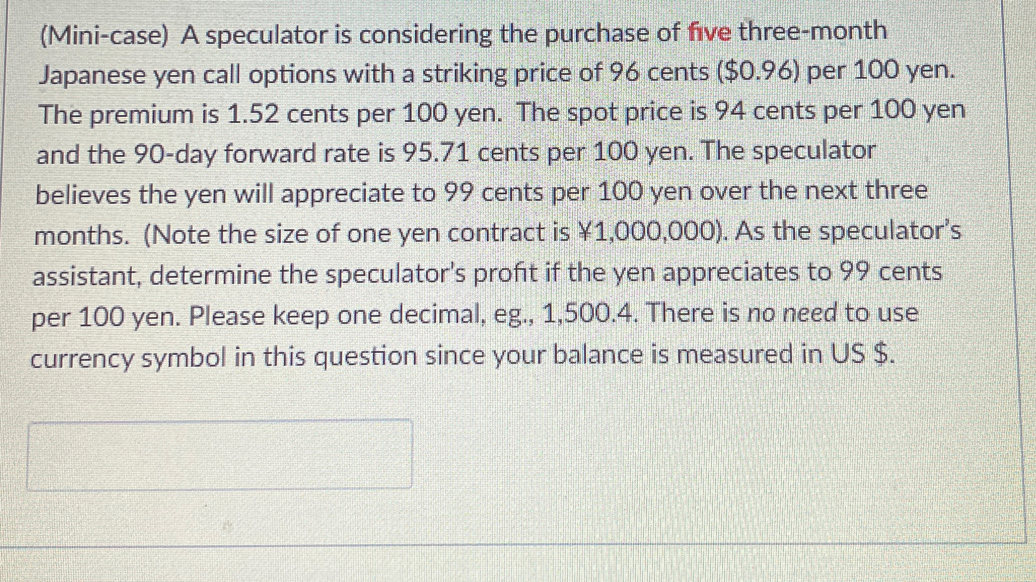  (Mini-case) A speculator is considering the purchase of five three-month Japanese