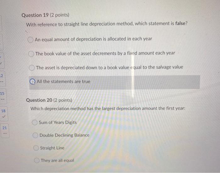  Question 19 (2 points) With reference to straight line depreciation method,