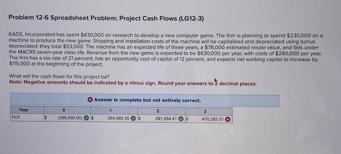  Problem 12-6 Spreadsheet Problem: Project Cash Flows (LG12-3) KADS, Incorporated has