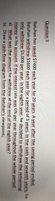 Question 3 Batuhan has saved $7400 each year for 20 years.