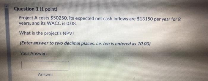 need help on 1 and 5 Question 1 (1 point) Project A