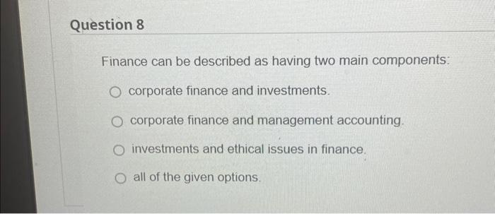  Finance can be described as having two main components: corporate finance