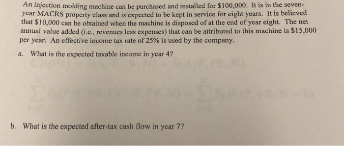  An injection molding machine can be purchased and installed for $100,000.
