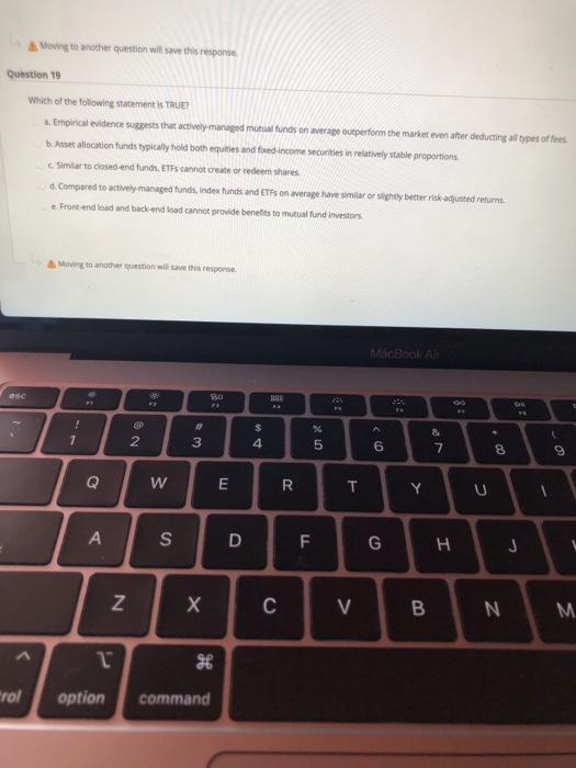  A Moving to another question will save this response Question 19