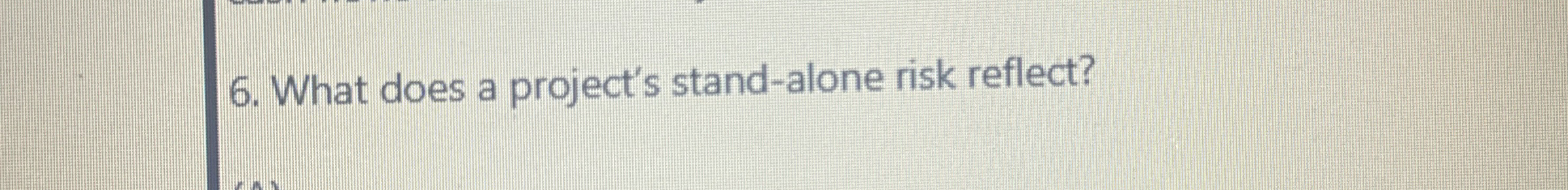  What does a project's stand-alone risk reflect? 