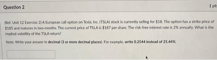 (Ref. Unit 12 Exercise 2) A European call option on Tesla,