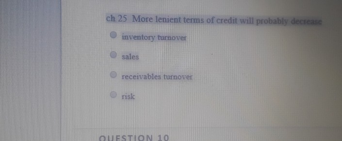  ch 25 More lenient terms of credit will probably decrease O