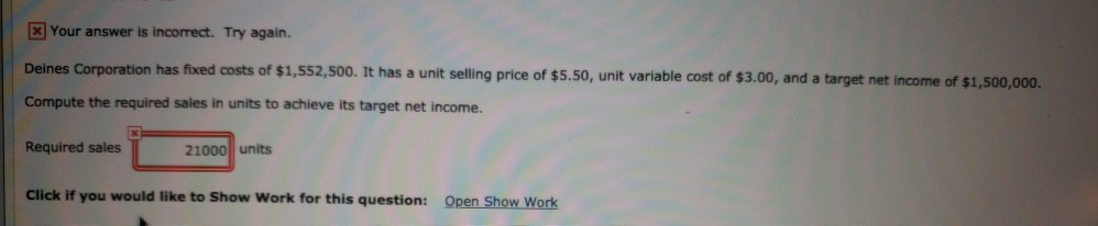  Your answer is incorrect. Try again. Deines Corporation has fixed costs