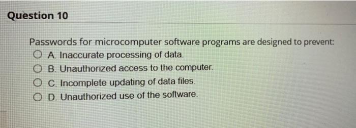  Question 10 Passwords for microcomputer software programs are designed to prevent: