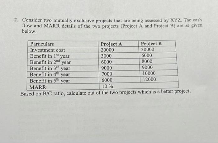  2. Consider two mutually exclusive projects that are being assessed by