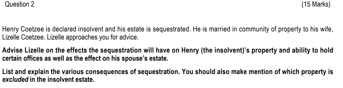  Question 2 (15 Marks) Henry Coetzee is declared insolvent and his