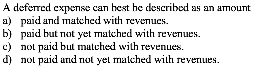 A deferred expense can best be described as an amount a)