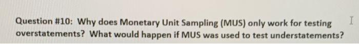  I Question #10: Why does Monetary Unit Sampling (MUS) only work