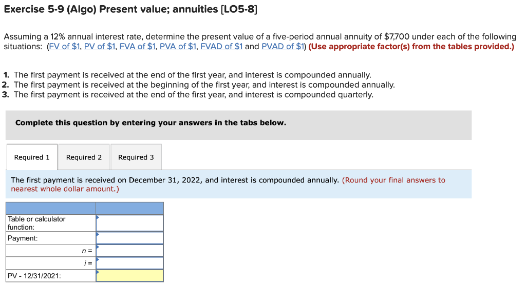  Exercise 5-9 (Algo) Present value; annuities (LO5-8] Assuming a 12% annual