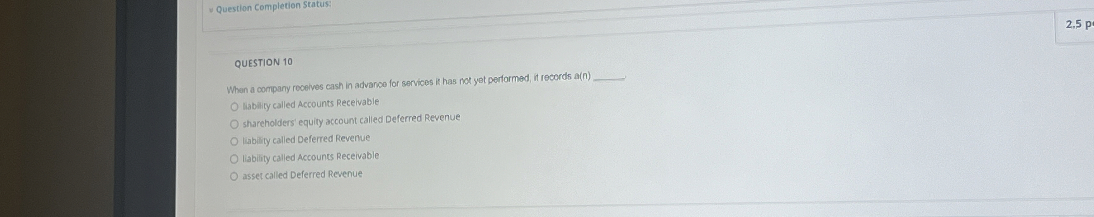  Question Completion Status: QUESTION 10 When a company recolves cash in