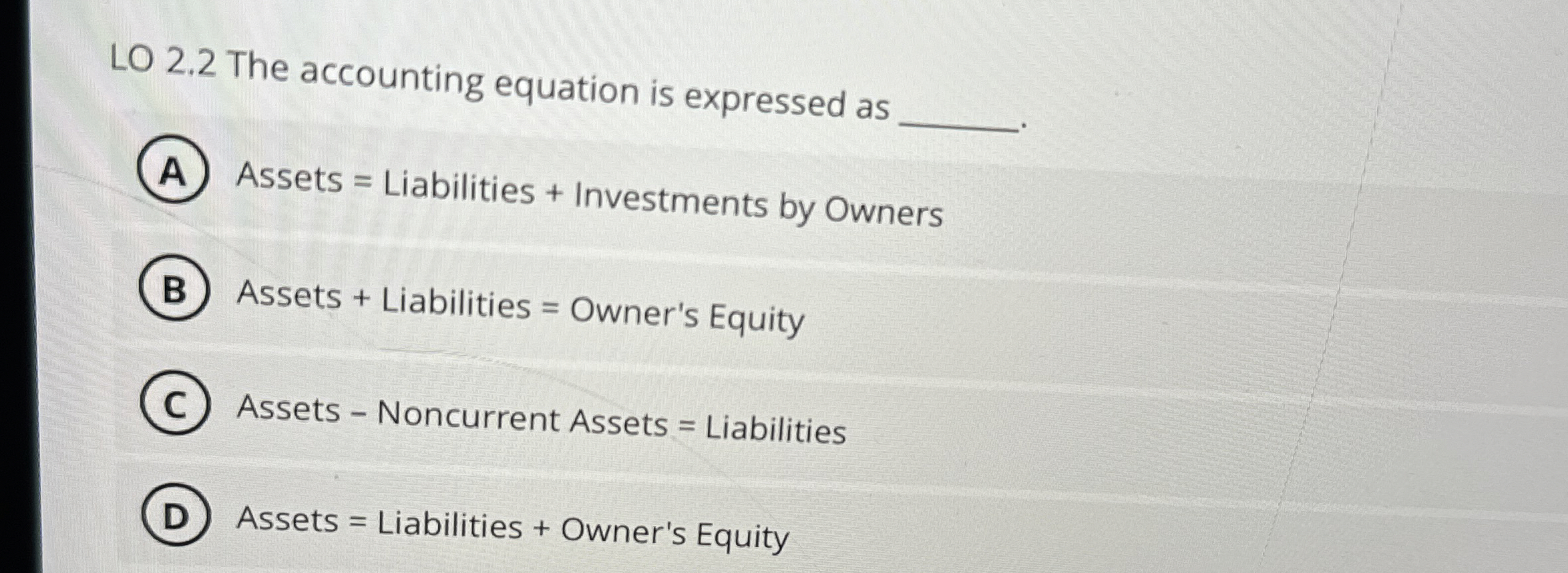  LO 2.2 The accounting equation is expressed as Assets = Liabilities