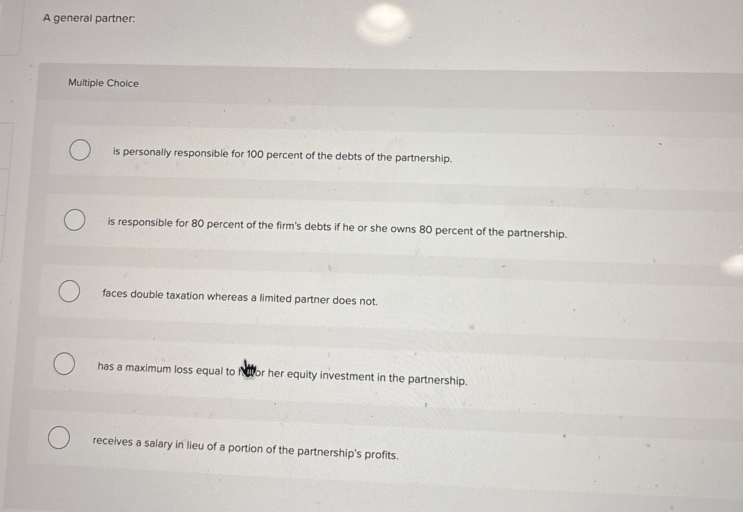  A general partner: Multiple Choice is personally responsible for 100 percent