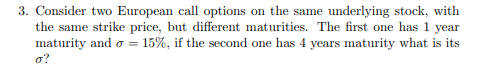 3. Consider two European call options on the same underlying stock,