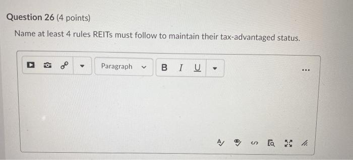 Question 26 (4 points) Name at least 4 rules REITs must
